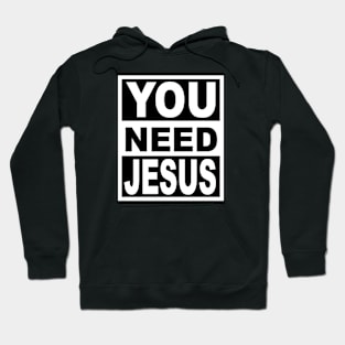 You Need Jesus Hoodie